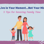 If Feeling Stressed And Stretched Is Interfering In Your Ability To Enjoy Family Time, Try These 5 Tips For Savoring It Mindfully And With Less Stress.